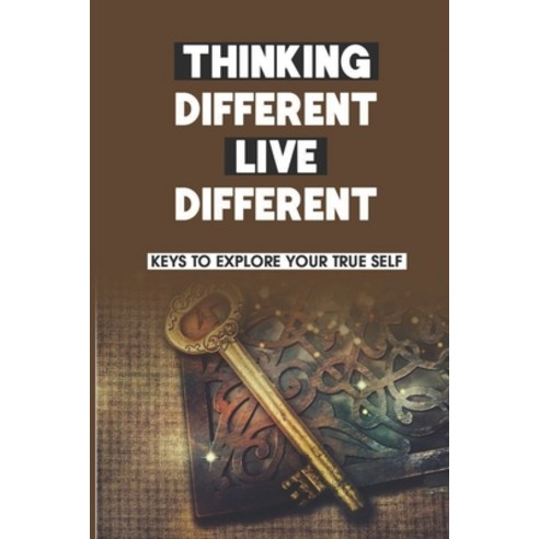 (영문도서) Thinking Different Live Different: Keys To Explore Your True Self: Benefit Of Understanding ... Paperback, Independently Published, English, 9798515469238