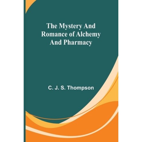 (영문도서) The Mystery and Romance of Alchemy and Pharmacy Paperback, Alpha Edition, English, 9789361472350