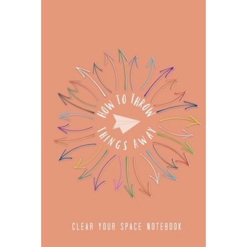 (영문도서) How to Throw Things Away: Clear Your Space Notebook Paperback, Independently Published, English, 9798458735186