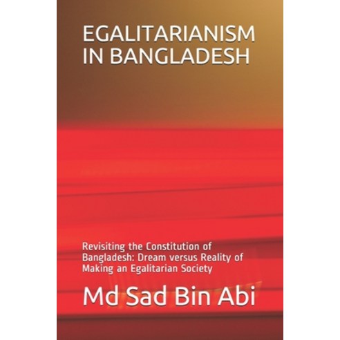 Egalitarianism in Bangladesh: Revisiting the Constitution of Bangladesh: Dream versus Reality of Mak... Paperback, Independently Published