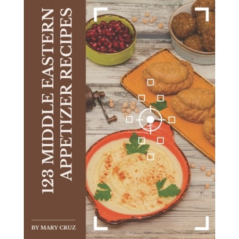 123 Middle Eastern Appetizer Recipes: I Love Middle Eastern Appetizer Cookbook! Paperback, Independently Published, English, 9798694291996