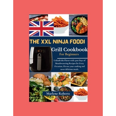 (영문도서) The XXL Ninja Foodi Grill Cookbook: Unleash the Flavor with 3200 Days of Mouthwatering Recipe... Paperback, Independently Published, English, 9798877411289