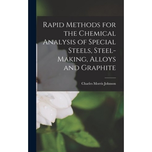 (영문도서) Rapid Methods for the Chemical Analysis of Special Steels Steel-Making Alloys and Graphite Hardcover, Legare Street Press, English, 9781018242590