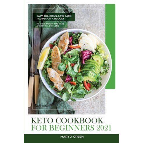 Keto Cookbook for Beginners 2021: The Ultimate Low Carb High Fat Recipes for Everyday to Lose Weigh... Paperback, Keto Lifestyle 4all, English, 9781914257872