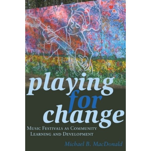 Playing for Change; Music Festivals as Community Learning and Development Paperback, Peter Lang Us, English, 9781433129704