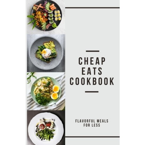 (영문도서) Cheap Eats Cookbook: Flavorful Meals for Less Paperback, Independently Published, English, 9798884524248