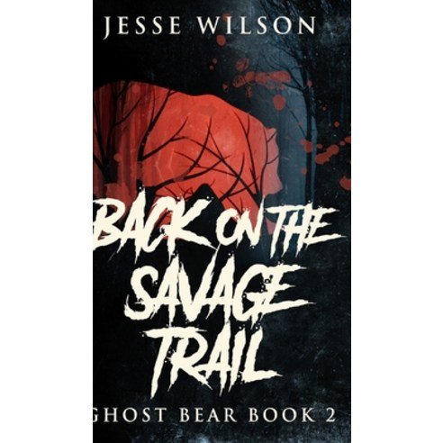 Back On The Savage Trail (Ghost Bear Book 2) Hardcover, Blurb, English, 9781715692070