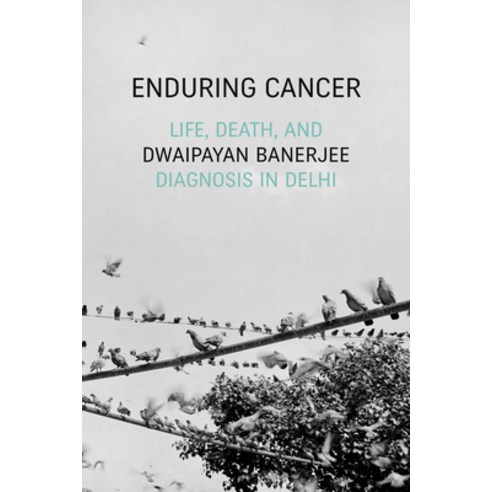 Enduring Cancer: Life Death and Diagnosis in Delhi Hardcover, Duke University Press