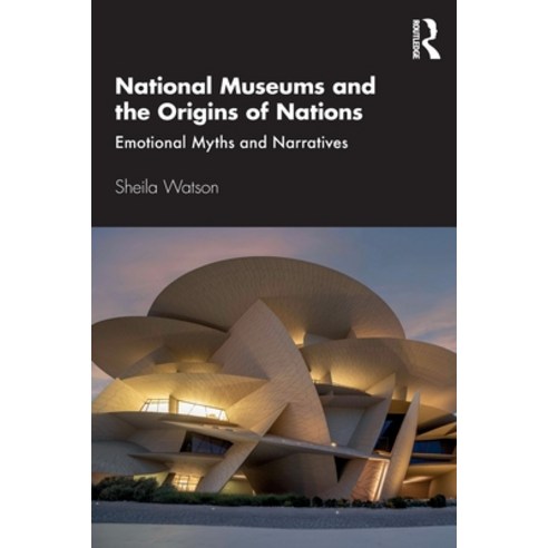 National Museums and the Origins of Nations: Emotional Myths and Narratives Paperback, Routledge, English, 9780367334383