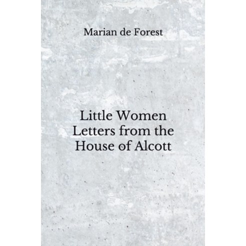 Little Women Letters from the House of Alcott: (Aberdeen Classics Collection) Paperback, Independently Published