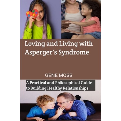 (영문도서) Loving and Living with Asperger''s Syndrome: A Practical and Philosophical Guide to Building H... Paperback, Independently Published, English, 9798877710009