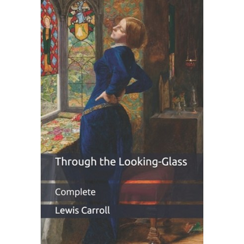 Through the Looking-Glass: Complete Paperback, Independently Published, English, 9798712128686