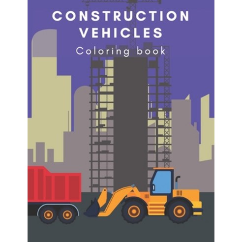 Construction Vehicles coloring book: coloring book for boys kids toddler Imagination learning in sc... Paperback, Independently Published, English, 9798729335251