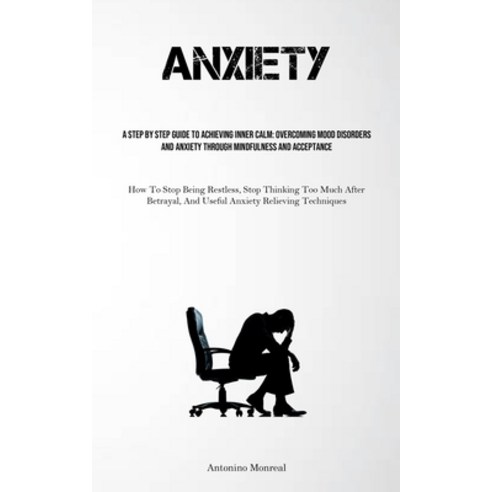 (영문도서) Anxiety: A Step By Step Guide To Achieving Inner Calm: Overcoming Mood Disorders And Anxiety ... Paperback, Aaron Crenshav, English, 9781835730669