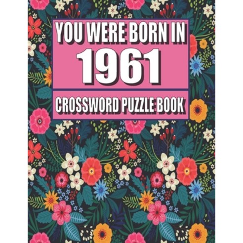 (영문도서) You Were Born In 1961: Crossword Puzzle Book: Who Were Born in 1961 Large Print Crossword Puz... Paperback, Independently Published, English, 9798422467556