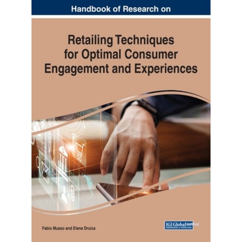 Handbook of Research on Retailing Techniques for Optimal Consumer Engagement and Experiences Hardcover, Business Science Reference