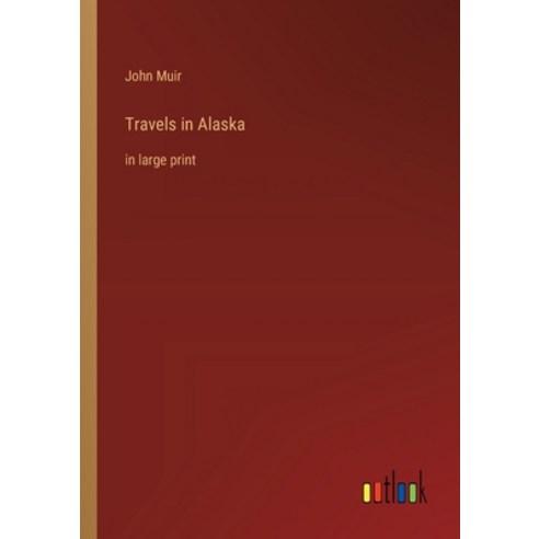 (영문도서) Travels in Alaska: in large print Paperback, Outlook Verlag, English, 9783368365103