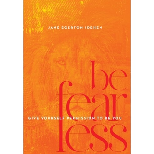 (영문도서) Be Fearless: Give Yourself Permission To Be You Hardcover, Jane Egerton-Idehen, English, 9781734573206