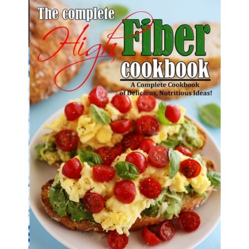 (영문도서) The Complete High Fiber Cookbook: A Complete Cookbook of Delicious Nutritious Ideas! Paperback, Independently Published, English, 9798490202110