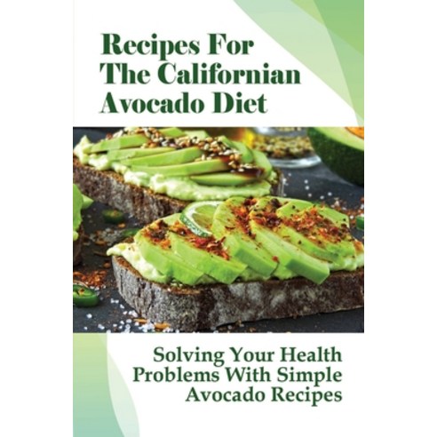 (영문도서) Recipes For The Californian Avocado Diet: Solving Your Health Problems With Simple Avocado Re... Paperback, Independently Published, English, 9798533408684
