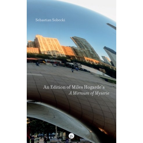 (영문도서) An Edition of Miles Hogarde''s A Mirroure of Myserie Paperback, Punctum Books, English, 9781953035530