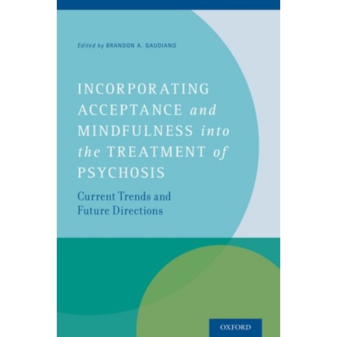 (영문도서) Incorporating Acceptance and Mindfulness Into the Treatment of Psychosis: Current Trends and ... Hardcover, OUP Us, English, 9780199997213