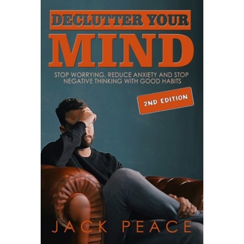 Declutter Your Mind (2nd Edition): Stop Worrying Reduce Anxiety and Stop Negative Thinking with Goo... Paperback, Independently Published