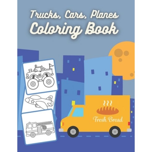 Trucks Cars Planes Coloring Book: Coloring Book for Kids & Toddlers for Boys Girls for kids ages... Paperback, Independently Published, English, 9798574782439