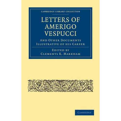 "Letters of Amerigo Vespucci and Other Documents Illustrative of his Career", Cambridge University Press
