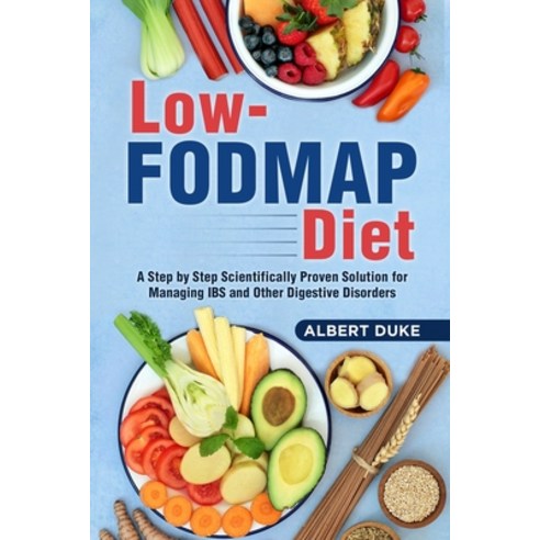 (영문도서) Low FODMAP Diet: A Step by Step Scientifically Proven Solution for Managing IBS and Other Dig... Paperback, Lulu.com, English, 9781365212208