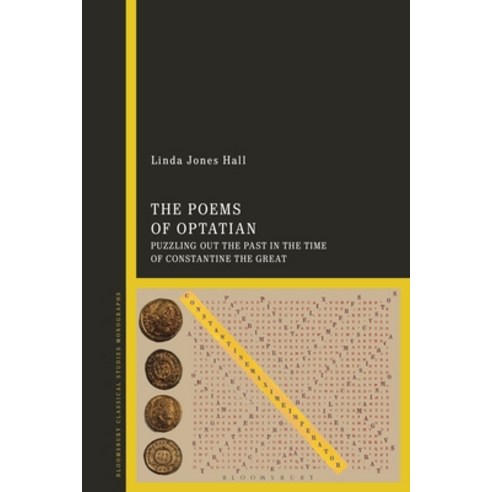 (영문도서) The Poems of Optatian: Puzzling Out the Past in the Time of Constantine the Great Hardcover, Bloomsbury Publishing PLC, English, 9781350374379