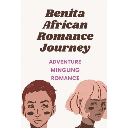 (영문도서) Benita African Romance Journey: Adventure Mingling Romance: African Romance Adventures Journey Paperback, Independently Published, English, 9798545532629