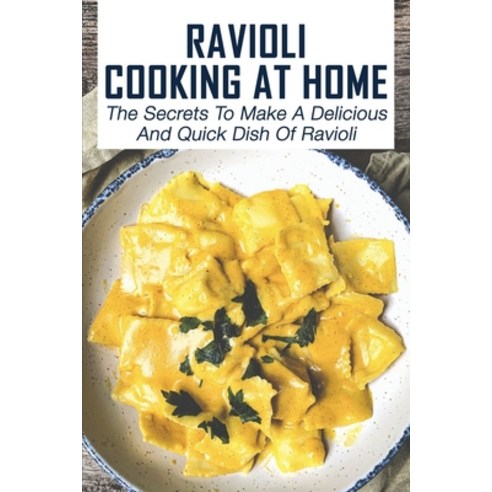 (영문도서) Ravioli Cooking At Home: The Secrets To Make A Delicious And Quick Dish Of Ravioli: Refined R... Paperback, Independently Published, English, 9798528464572