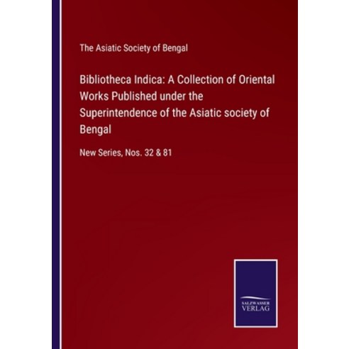 (영문도서) Bibliotheca Indica: A Collection of Oriental Works Published under the Superintendence of the... Paperback, Salzwasser-Verlag, English, 9783375090388