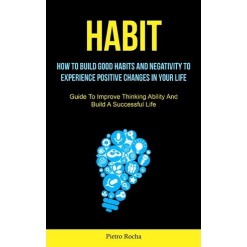 (영문도서) Habit: How To Build Good Habits And Negativity To Experience Positive Changes In Your Life (... Paperback, Timothy Toliver, English, 9781837870530