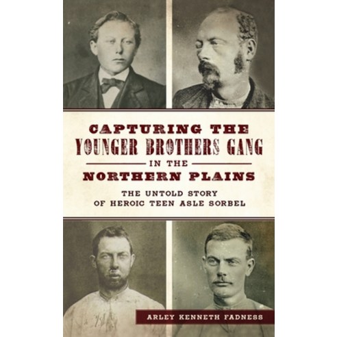 (영문도서) Capturing the Younger Brothers Gang in the Northern Plains: The Untold Story of Heroic Teen A... Hardcover, History PR, English, 9781540252685