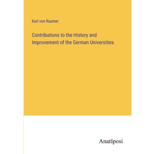 (영문도서) Contributions to the History and Improvement of the German Universities Paperback, Anatiposi Verlag, English, 9783382308063