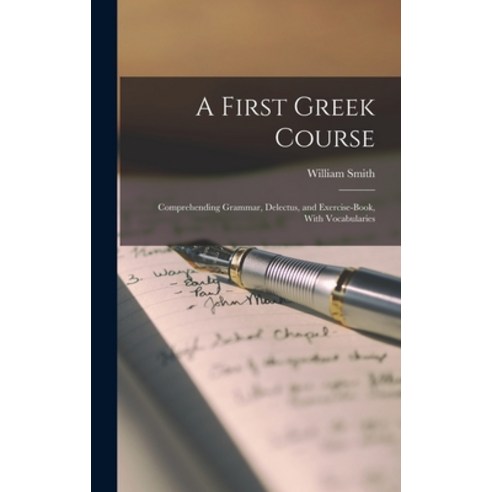 (영문도서) A First Greek Course: Comprehending Grammar Delectus and Exercise-Book With Vocabularies Hardcover, Legare Street Press, English, 9781016243353