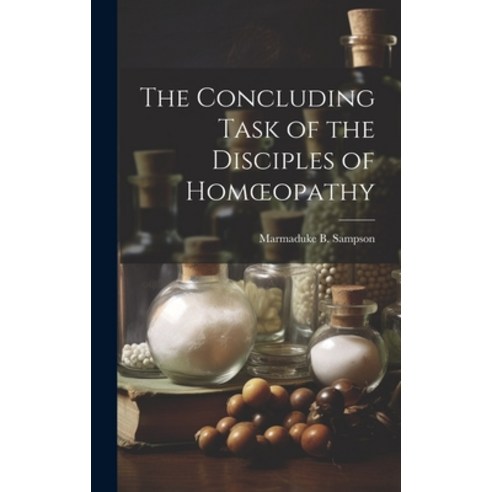 (영문도서) The Concluding Task of the Disciples of Homoeopathy Hardcover, Legare Street Press, English, 9781019788028