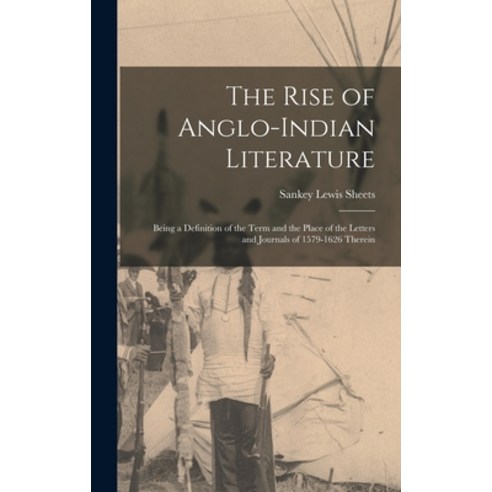 (영문도서) The Rise of Anglo-Indian Literature; Being a Definition of the Term and the Place of the Lett... Hardcover, Hassell Street Press, English, 9781014209917