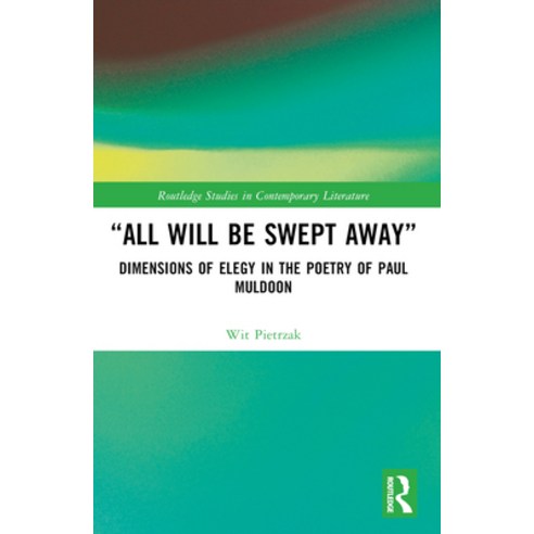 (영문도서) "All Will Be Swept Away": Dimensions of Elegy in the Poetry of Paul Muldoon Paperback, Routledge, English, 9781032362373