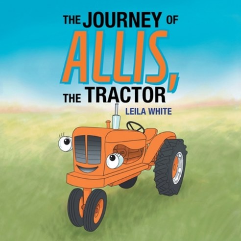 The Journey of Allis the Tractor Paperback, Xlibris Us