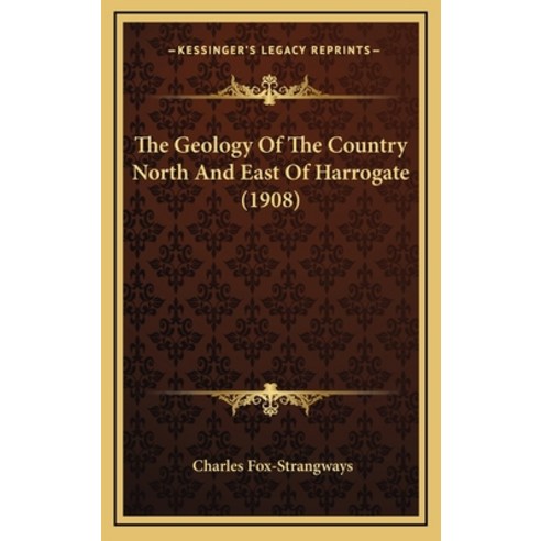 The Geology Of The Country North And East Of Harrogate (1908) Hardcover, Kessinger Publishing