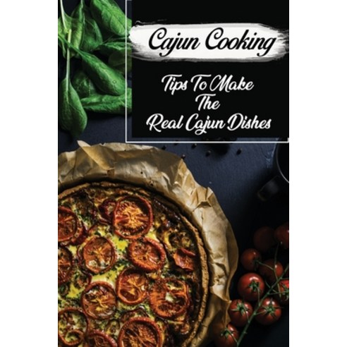 (영문도서) Cajun Cooking: Tips To Make The Real Cajun Dishes: Cajun Recipes For Beginners Paperback, Independently Published, English, 9798466980912
