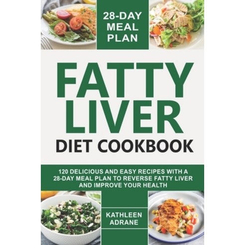 (영문도서) Fatty Liver Diet Cookbook: 120 Delicious And Easy Recipes With A 28-Day Meal Plan To Reverse ... Paperback, Independently Published, English, 9798866374069