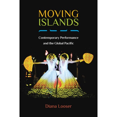 (영문도서) Moving Islands: Contemporary Performance and the Global Pacific Hardcover, University of Michigan Press, English, 9780472132386