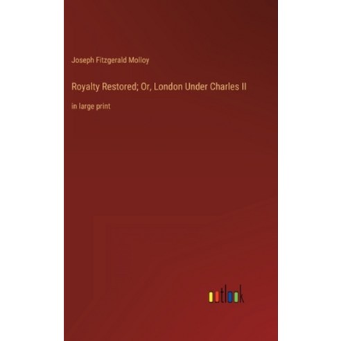 (영문도서) Royalty Restored; Or London Under Charles II: in large print Hardcover, Outlook Verlag, English, 9783368314392