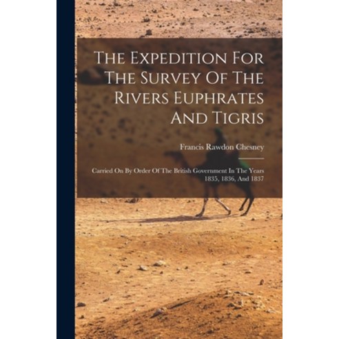 (영문도서) The Expedition For The Survey Of The Rivers Euphrates And Tigris: Carried On By Order Of The ... Paperback, Legare Street Press, English, 9781017270662