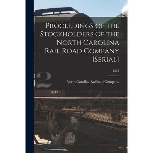 (영문도서) Proceedings of the Stockholders of the North Carolina Rail Road Company [serial]; 1873 Paperback, Legare Street Press, English, 9781015112452