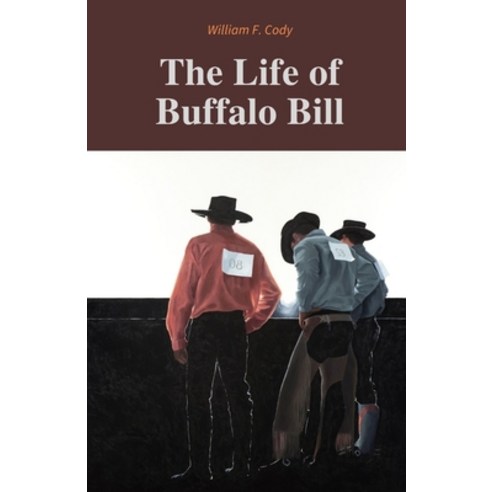 The Life of Buffalo Bill / William F. Cody Paperback, Independently Published, English, 9798749694451